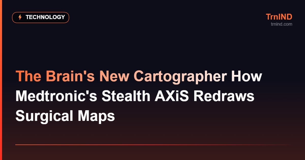 The Brain's New Cartographer How Medtronic's Stealth AXiS Redraws Surgical Maps