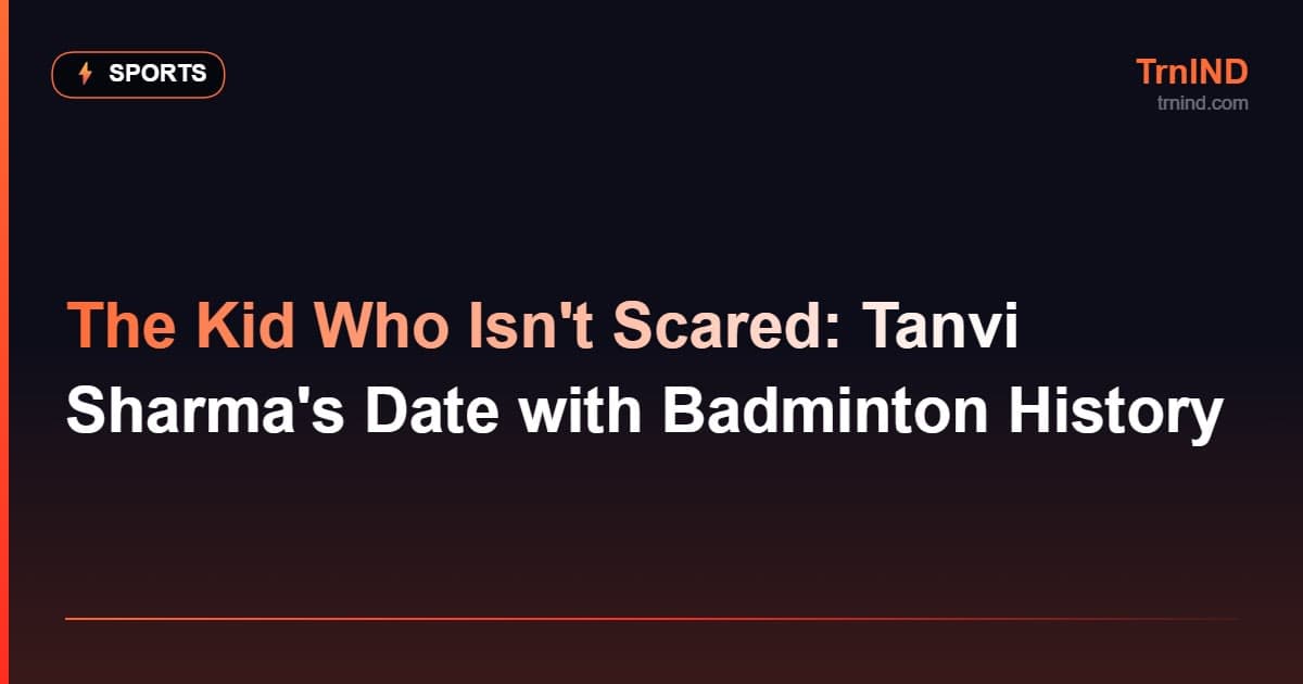 The Kid Who Isn't Scared: Tanvi Sharma's Date with Badminton History
