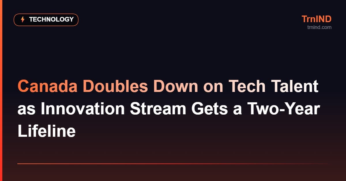 Canada Doubles Down on Tech Talent as Innovation Stream Gets a Two-Year Lifeline