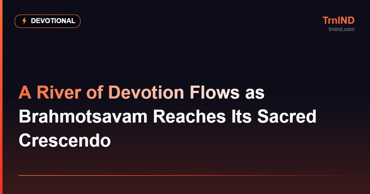 A River of Devotion Flows as Brahmotsavam Reaches Its Sacred Crescendo