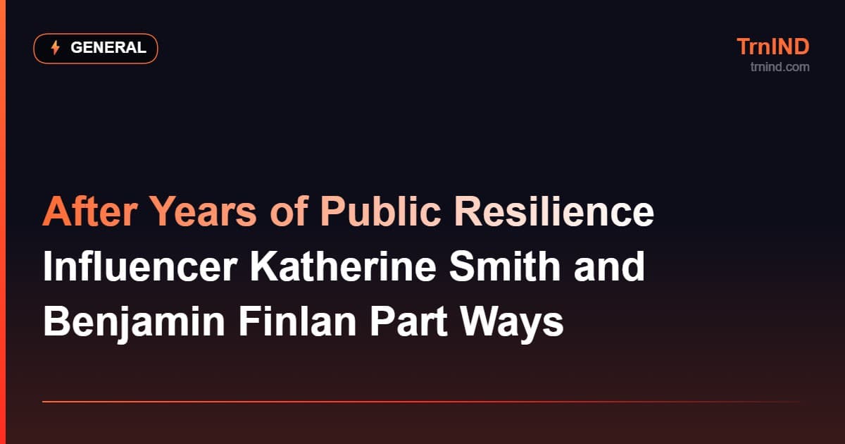 After Years of Public Resilience Influencer Katherine Smith and Benjamin Finlan Part Ways