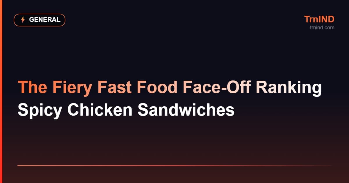 The Fiery Fast Food Face-Off Ranking Spicy Chicken Sandwiches