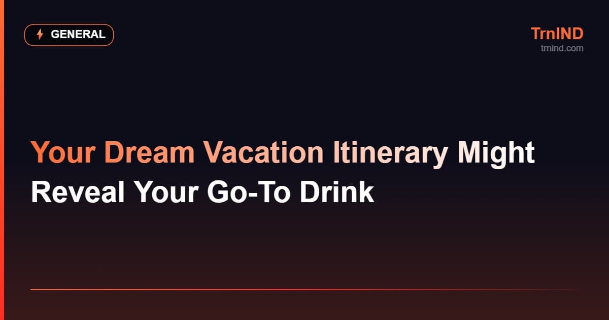Your Dream Vacation Itinerary Might Reveal Your Go-To Drink