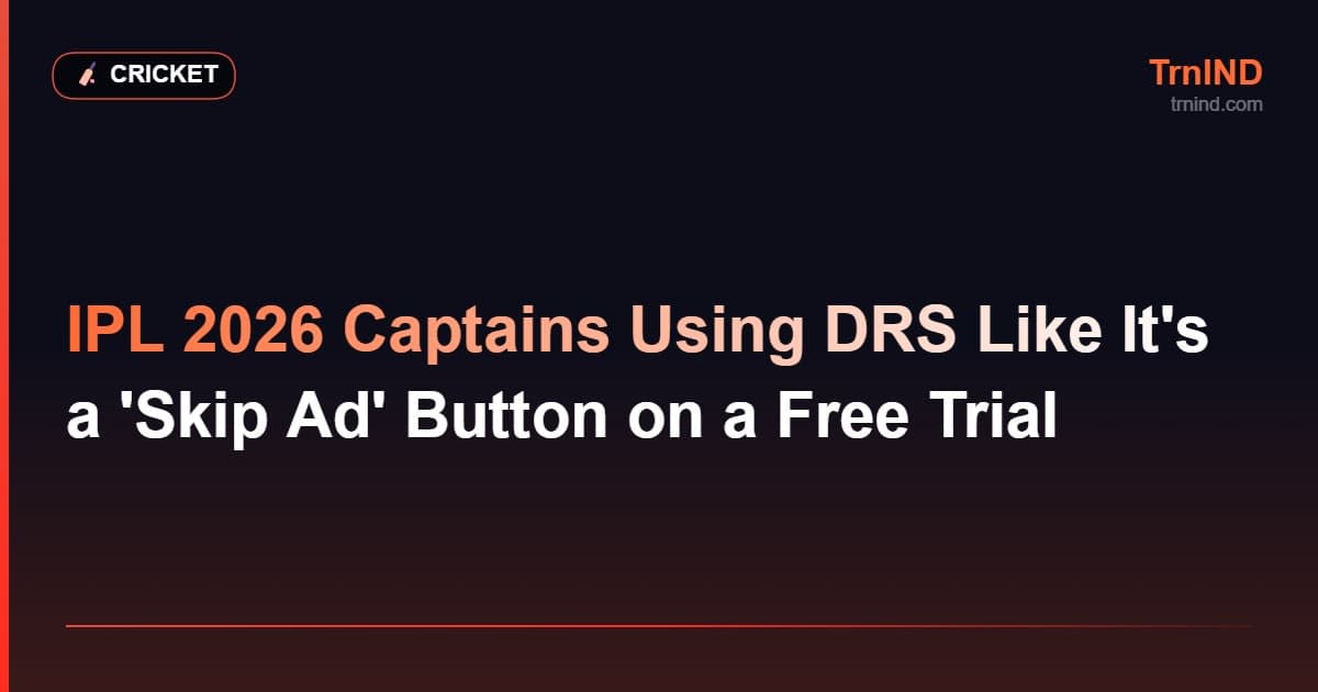 IPL 2026 Captains Using DRS Like It's a 'Skip Ad' Button on a Free Trial