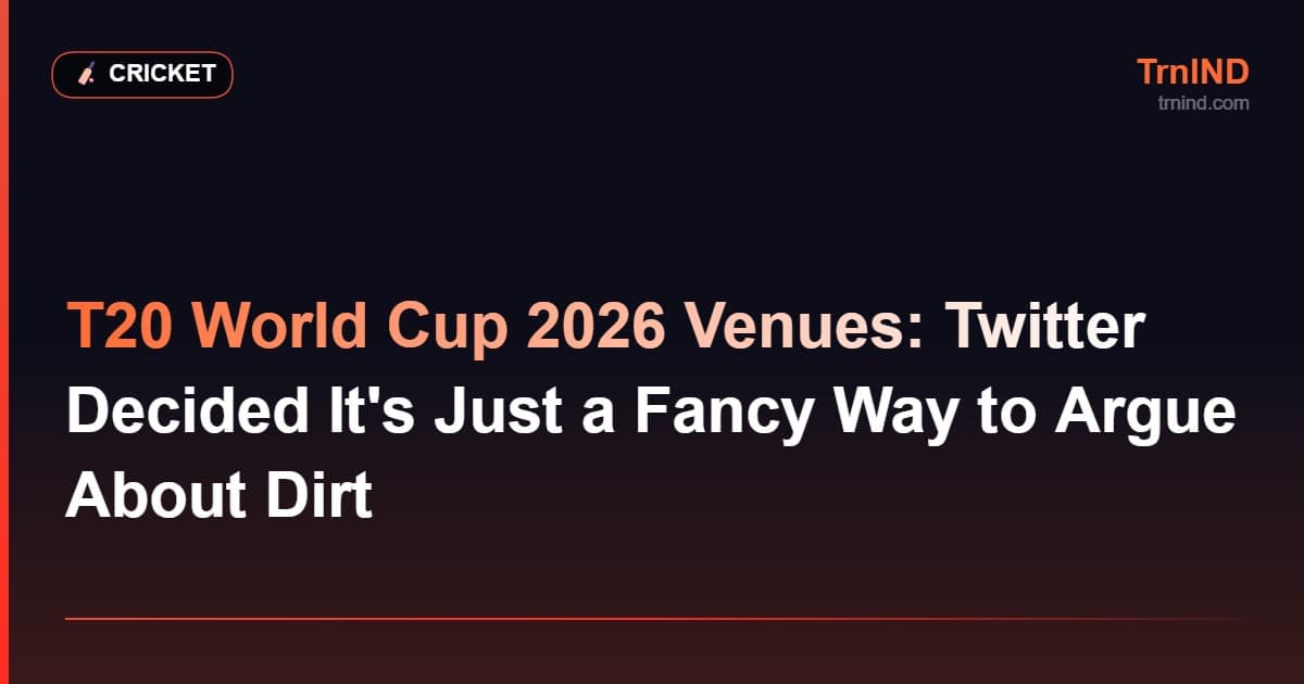 T20 World Cup 2026 Venues: Twitter Decided It's Just a Fancy Way to Argue About Dirt