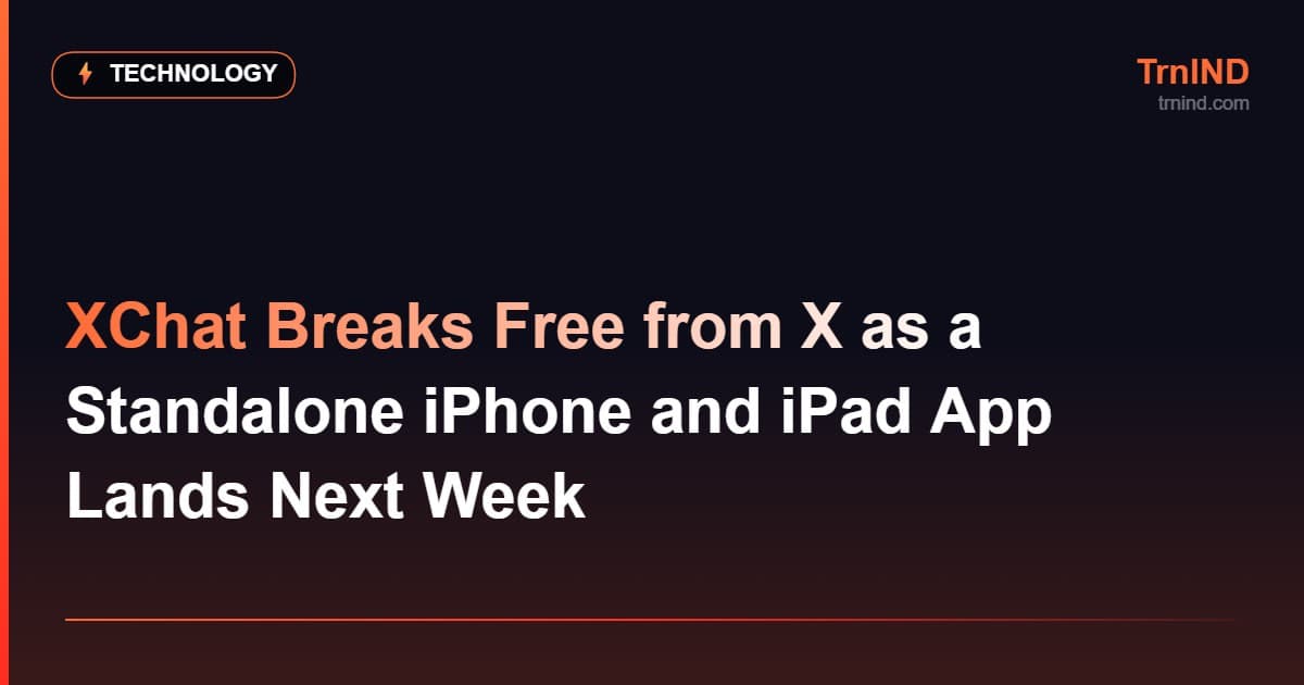 XChat Breaks Free from X as a Standalone iPhone and iPad App Lands Next Week