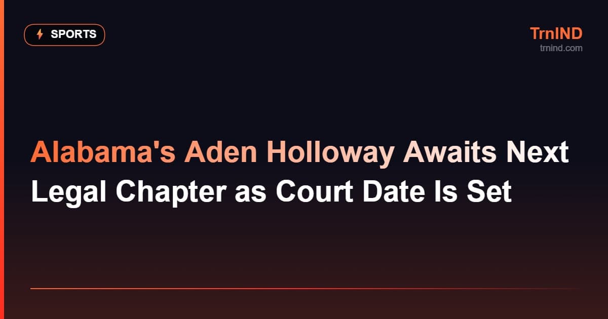 Alabama's Aden Holloway Awaits Next Legal Chapter as Court Date Is Set