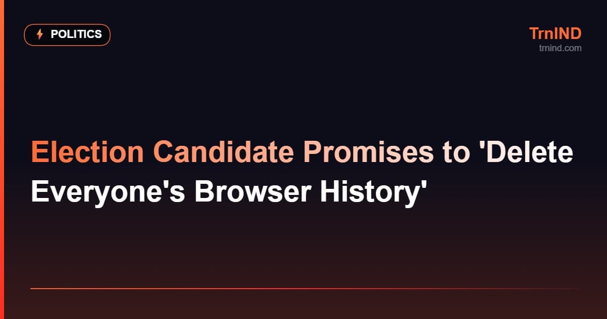 Election Candidate Promises to 'Delete Everyone's Browser History' – Politics
