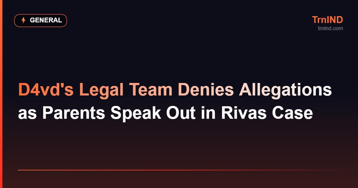 D4vd's Legal Team Denies Allegations as Parents Speak Out in Rivas Case