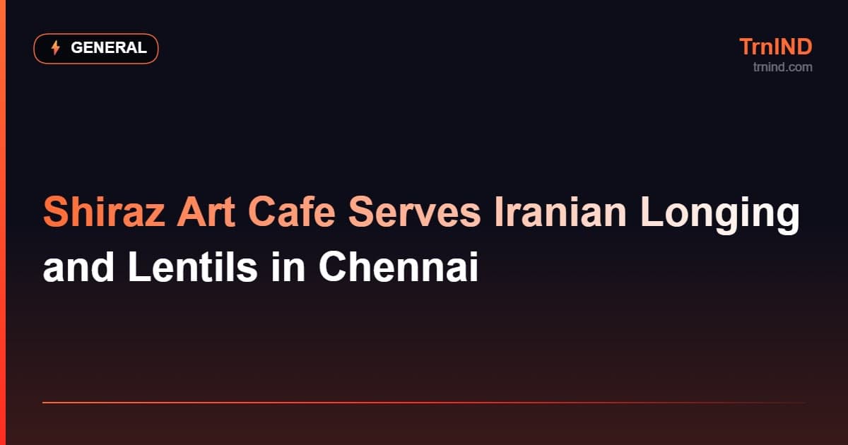 Shiraz Art Cafe Serves Iranian Longing and Lentils in Chennai