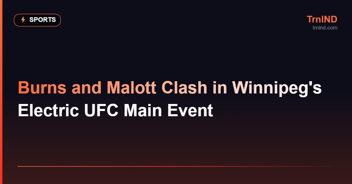 Burns and Malott Clash in Winnipeg's Electric UFC Main Event