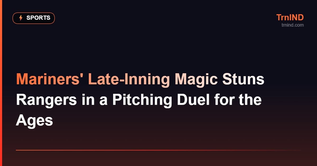 Mariners' Late-Inning Magic Stuns Rangers in a Pitching Duel for the Ages