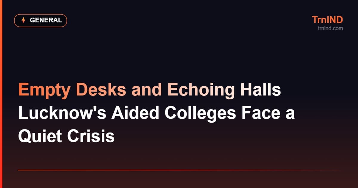 Empty Desks and Echoing Halls Lucknow's Aided Colleges Face a Quiet Crisis – General