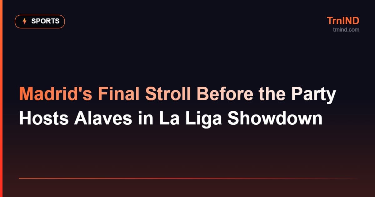 Madrid's Final Stroll Before the Party Hosts Alaves in La Liga Showdown – Sports