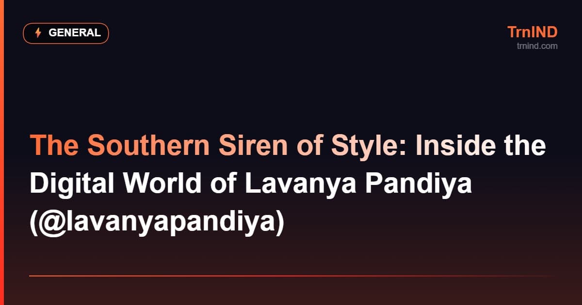 The Southern Siren of Style: Inside the Digital World of Lavanya Pandiya (@lavanyapandiya) – General