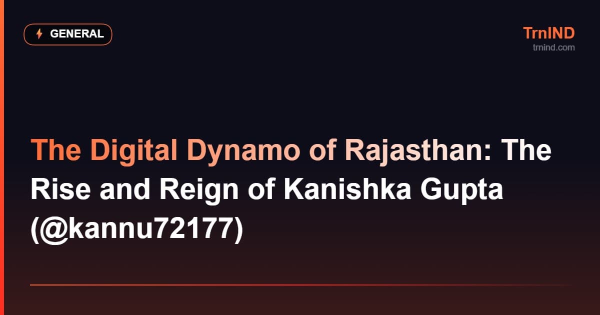 The Digital Dynamo of Rajasthan: The Rise and Reign of Kanishka Gupta (@kannu72177) – General