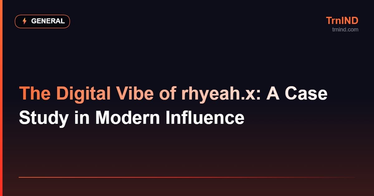 The Digital Vibe of rhyeah.x: A Case Study in Modern Influence – General