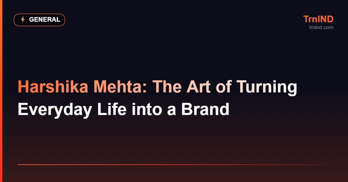 Harshika Mehta: The Art of Turning Everyday Life into a Brand – General