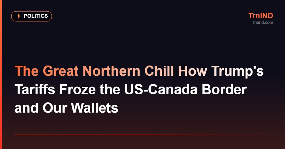 The Great Northern Chill How Trump's Tariffs Froze the US-Canada Border and Our Wallets