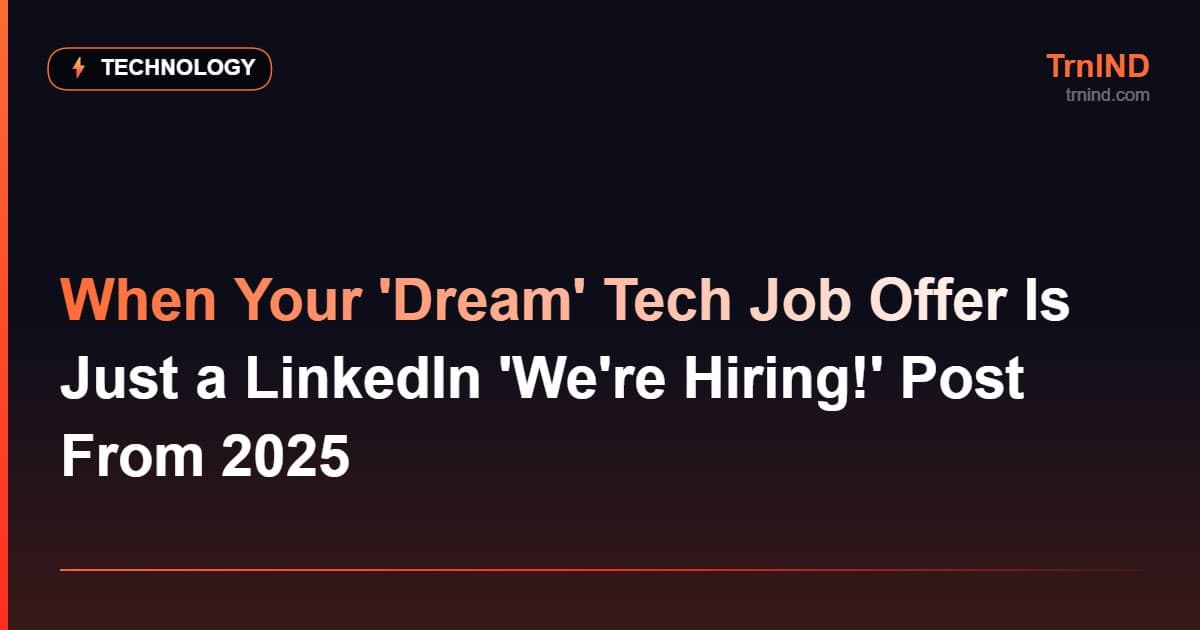 When Your 'Dream' Tech Job Offer Is Just a LinkedIn 'We're Hiring!' Post From 2025