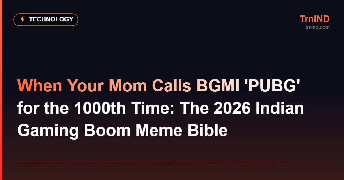 When Your Mom Calls BGMI 'PUBG' for the 1000th Time: The 2026 Indian Gaming Boom Meme Bible – Technology