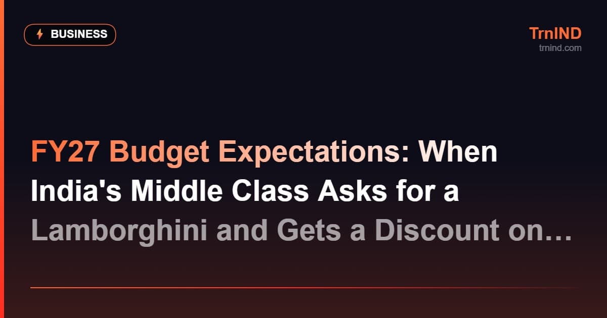 FY27 Budget Expectations: When India's Middle Class Asks for a Lamborghini and Gets a Discount on Bicycle Tires – Business