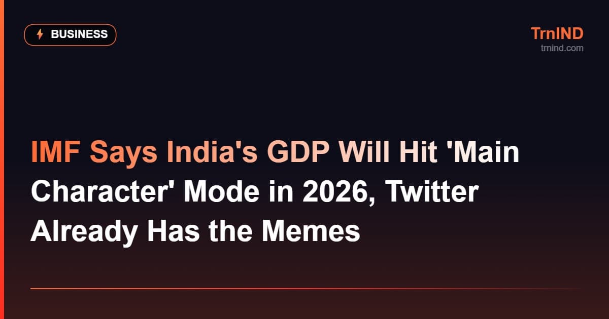 IMF Says India's GDP Will Hit 'Main Character' Mode in 2026, Twitter Already Has the Memes – Business