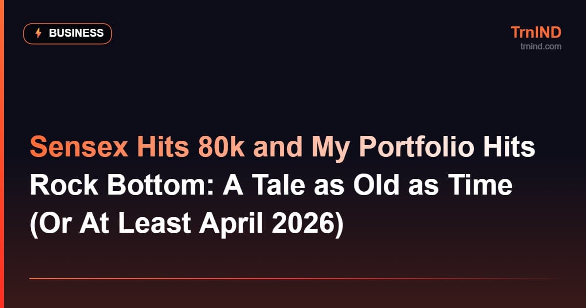 Sensex Hits 80k and My Portfolio Hits Rock Bottom: A Tale as Old as Time (Or At Least April 2026) – Business