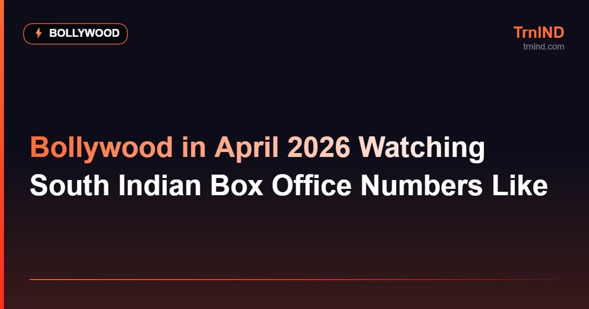 Bollywood in April 2026 Watching South Indian Box Office Numbers Like – Bollywood