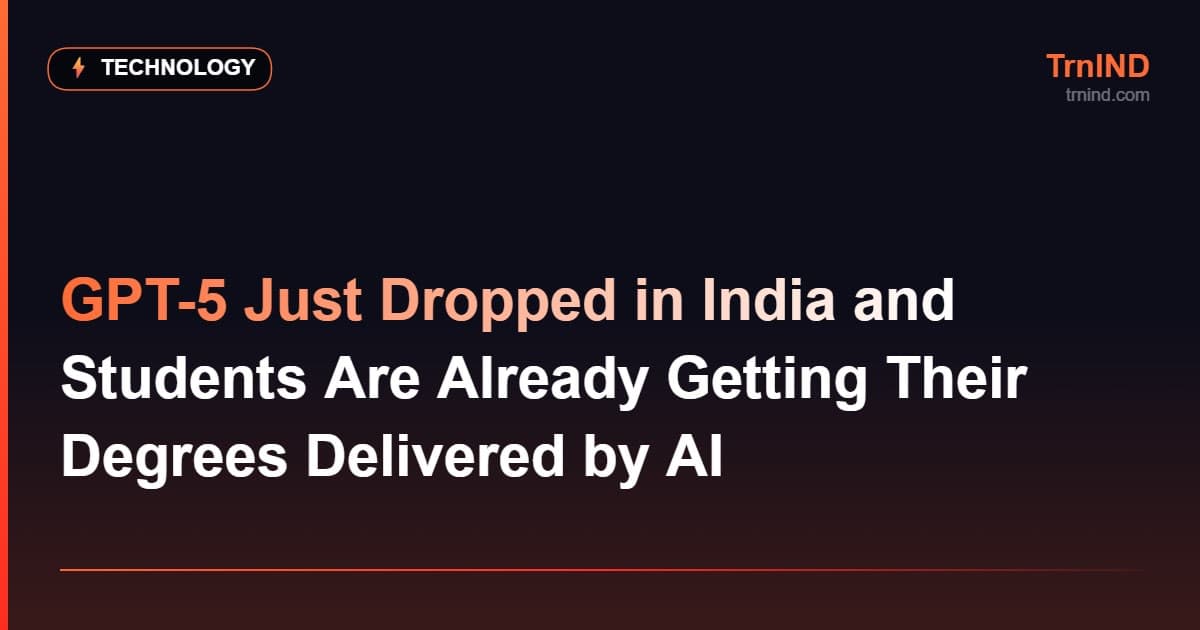 GPT-5 Just Dropped in India and Students Are Already Getting Their Degrees Delivered by AI – Technology
