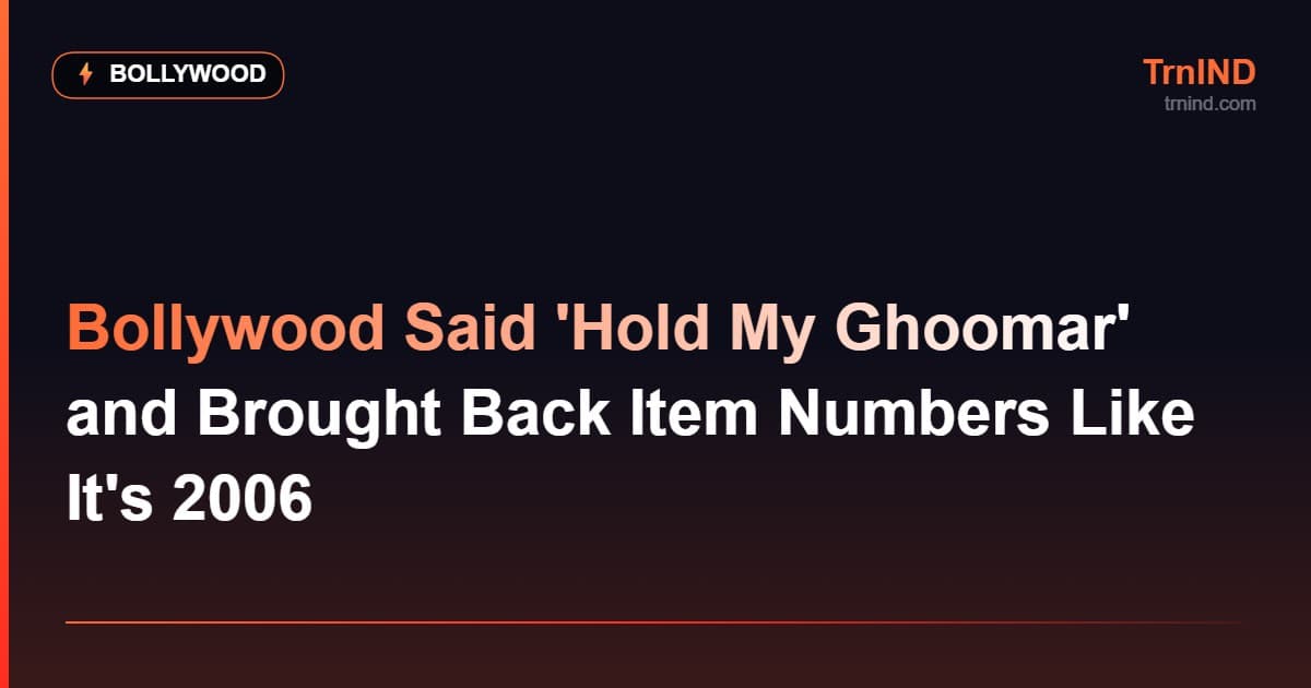Bollywood Said 'Hold My Ghoomar' and Brought Back Item Numbers Like It's 2006 – Bollywood