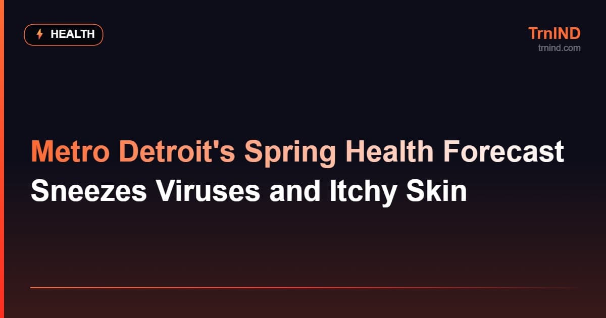 Metro Detroit's Spring Health Forecast Sneezes Viruses and Itchy Skin