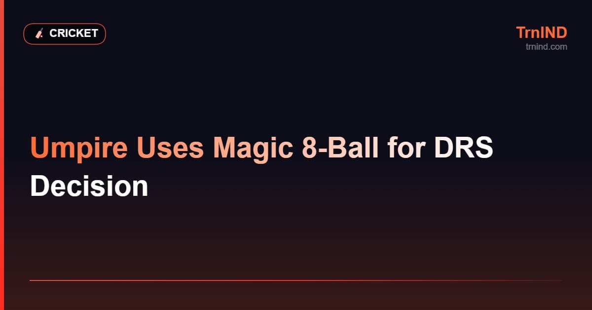 Umpire Uses Magic 8-Ball for DRS Decision – Cricket