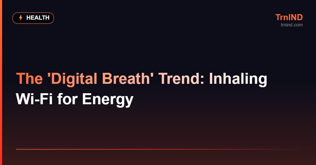 The 'Digital Breath' Trend: Inhaling Wi-Fi for Energy – Health