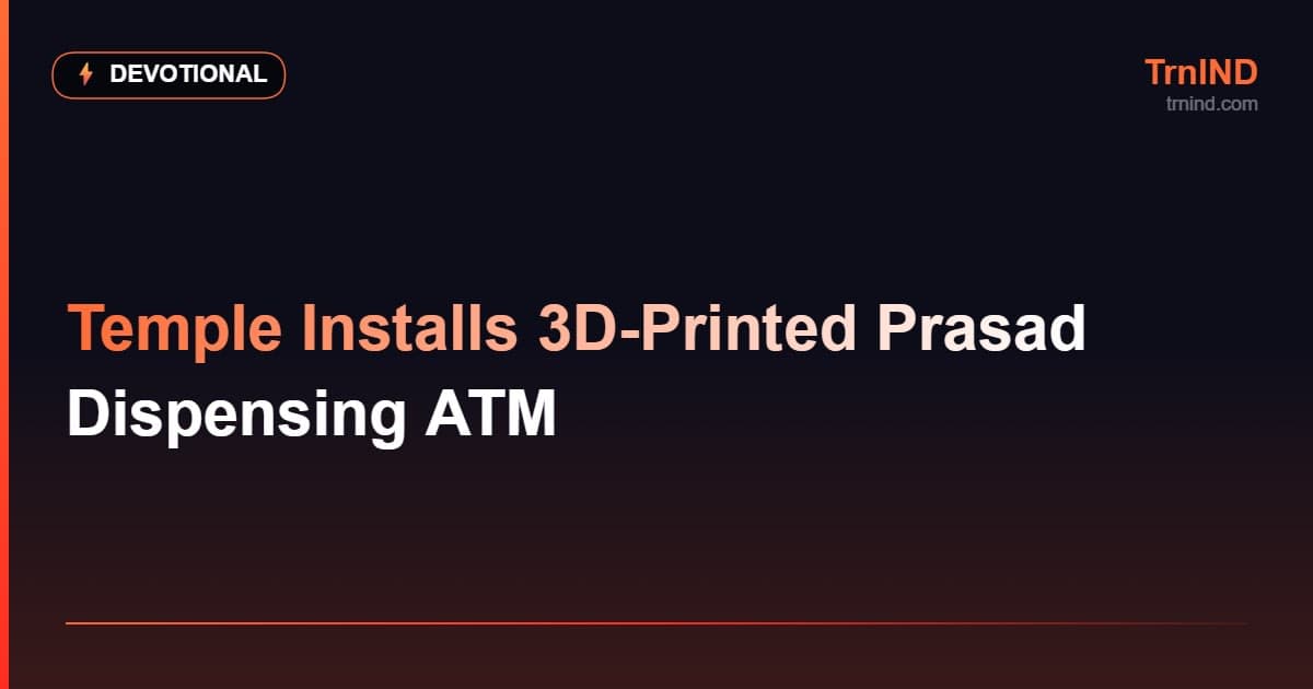 Temple Installs 3D-Printed Prasad Dispensing ATM – Devotional