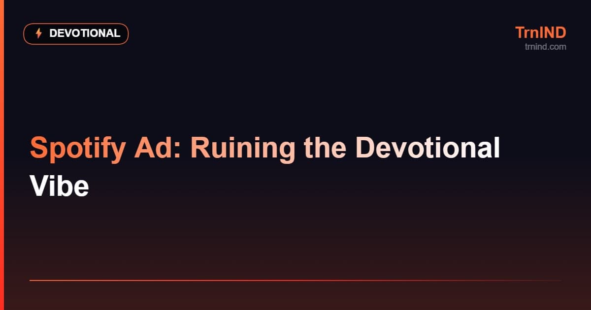 Spotify Ad: Ruining the Devotional Vibe – Devotional