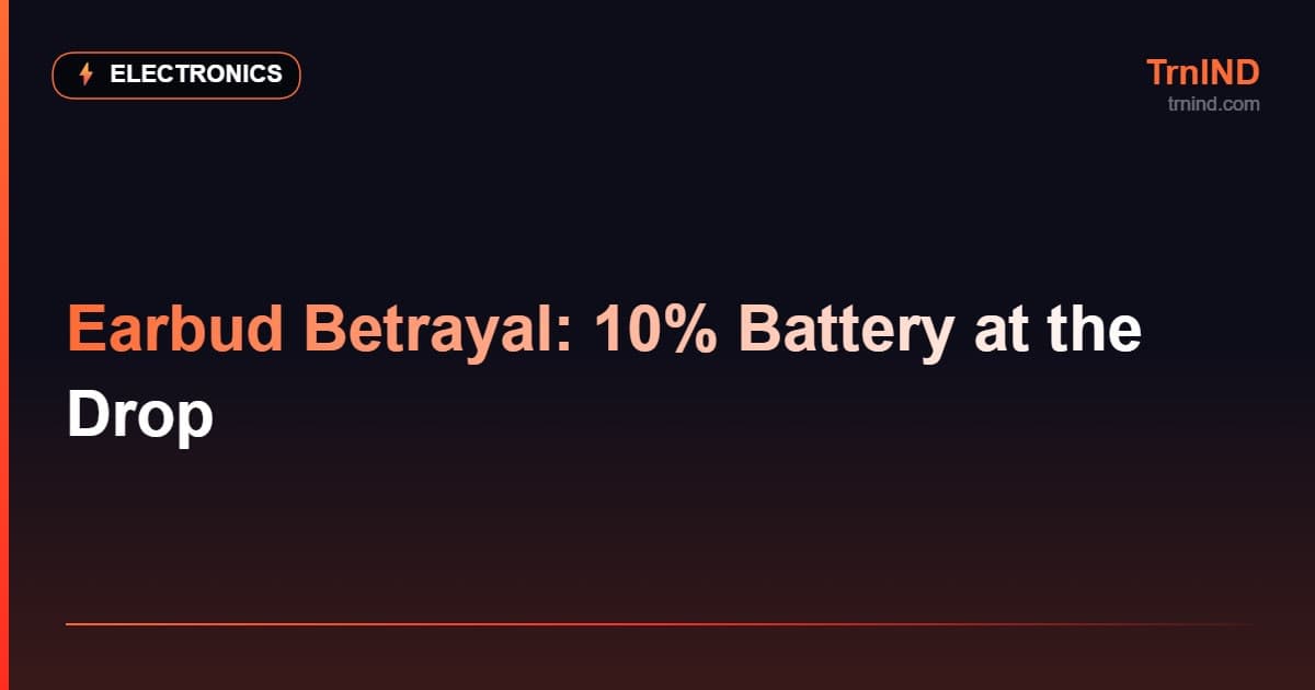Earbud Betrayal: 10% Battery at the Drop – Electronics