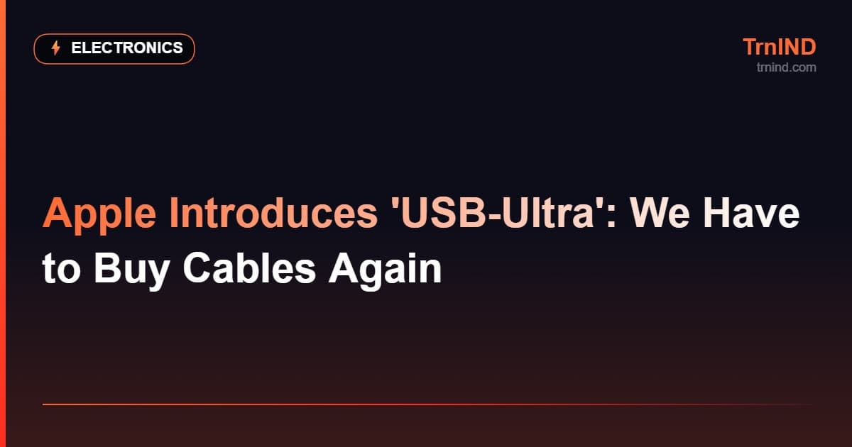 Apple Introduces 'USB-Ultra': We Have to Buy Cables Again – Electronics