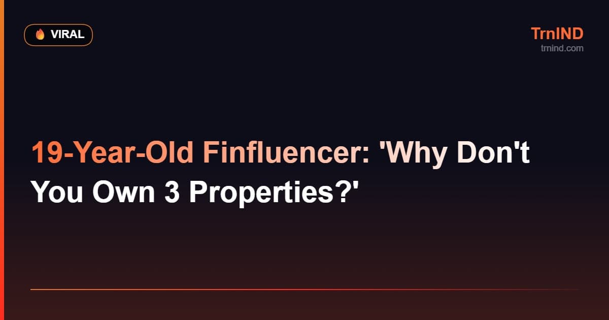 19-Year-Old Finfluencer: 'Why Don't You Own 3 Properties?' – Viral