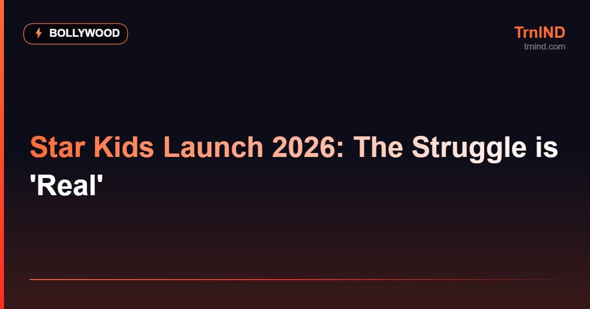 Star Kids Launch 2026: The Struggle is 'Real' – Bollywood