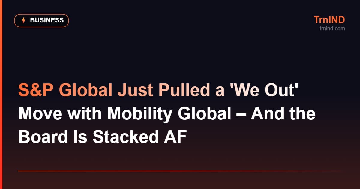 S&P Global Just Pulled a 'We Out' Move with Mobility Global – And the Board Is Stacked AF – Business