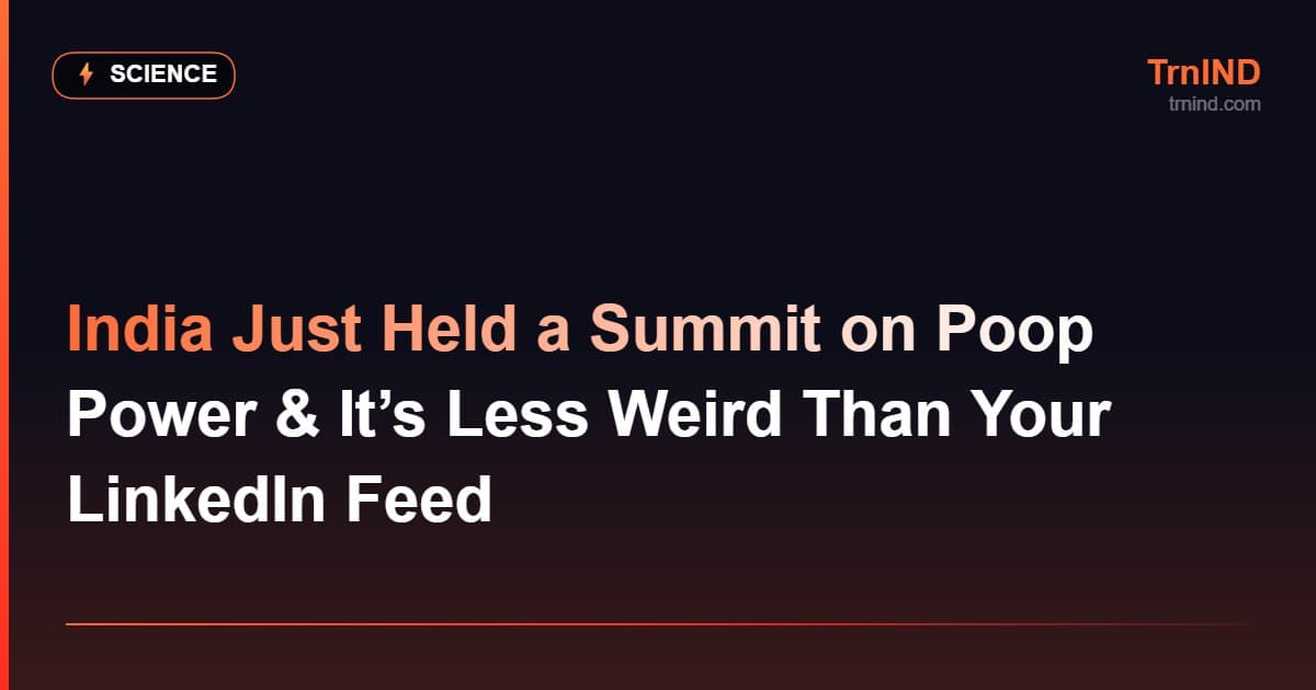 India Just Held a Summit on Poop Power & It’s Less Weird Than Your LinkedIn Feed – Science